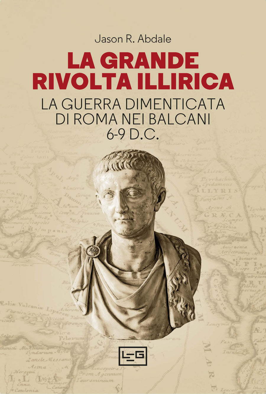 Grande rivolta dell Illiria. La guerra dimenticata di Roma nei Balcani 6-9 d.C.