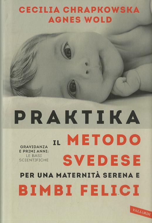 Praktika. Il metodo svedese per una maternita  serena e bimbi felici