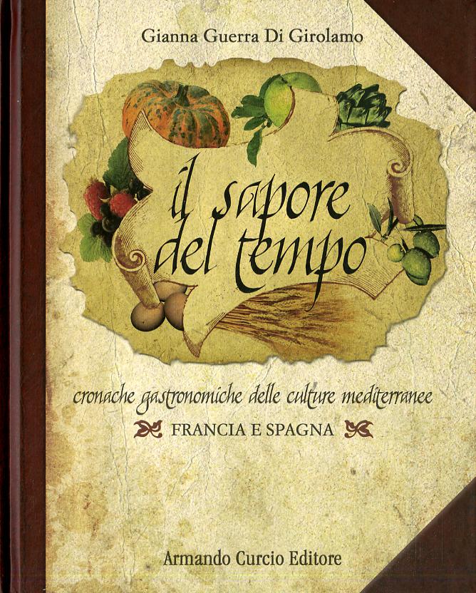 Sapore del tempo. Cronache gastronomiche delle culture mediterranee. Francia e Spagna