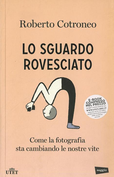 Sguardo rovesciato. Come la fotografia sta cambiando le nostre vite