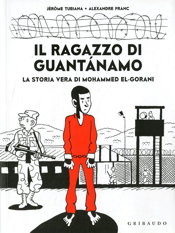 Ragazzo di Guantanamo. La vera storia di Mohammed El-Gorani