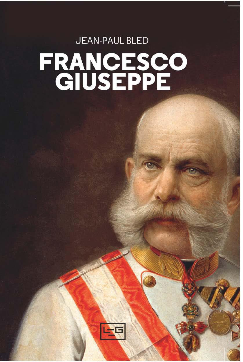 Francesco Giuseppe. Storia di un regno lungo sessantotto anni
