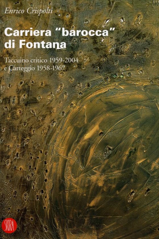 Carriera «barocca» di Fontana. Taccuino critico 1959-2004 e Carteggio 1958-1967