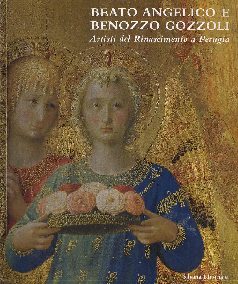 Beato Angelico e Benozzo Gozzoli. Artisti del Rinascimento a Perugia. Catalogo della mostra