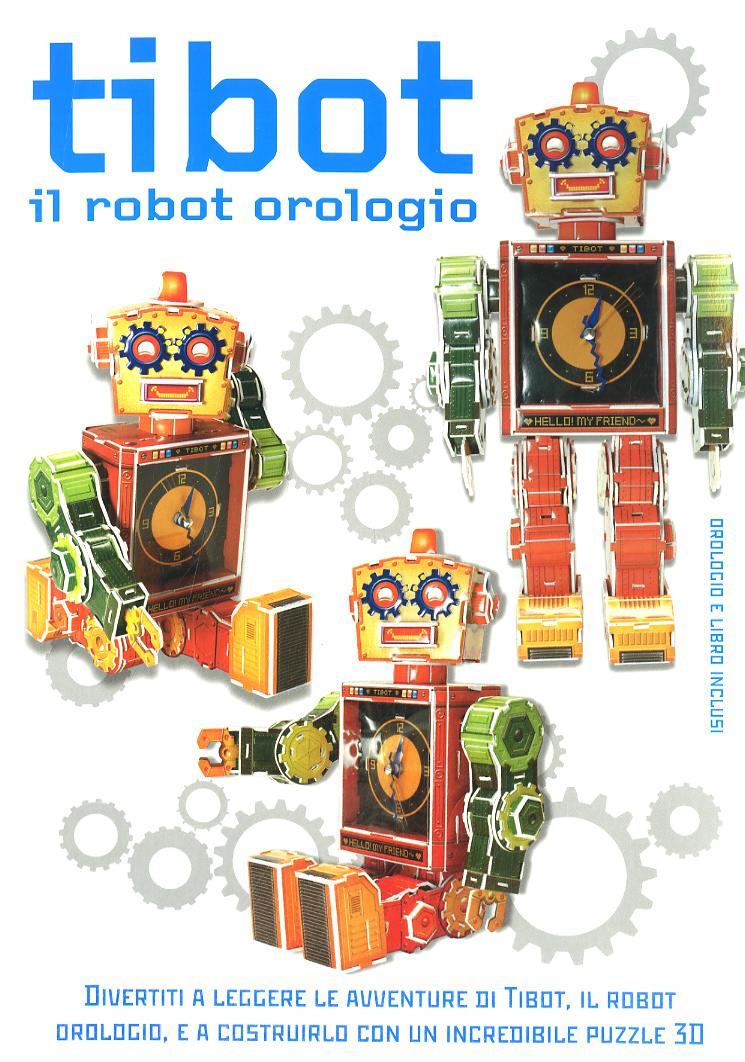 Tibot. Il robot orologio. Ediz. illustrata. Con gadget