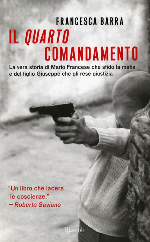 Quarto comandamento. La vera storia di Mario Francese che sfido  la mafia e del figlio Giuseppe che gli rese giustizia