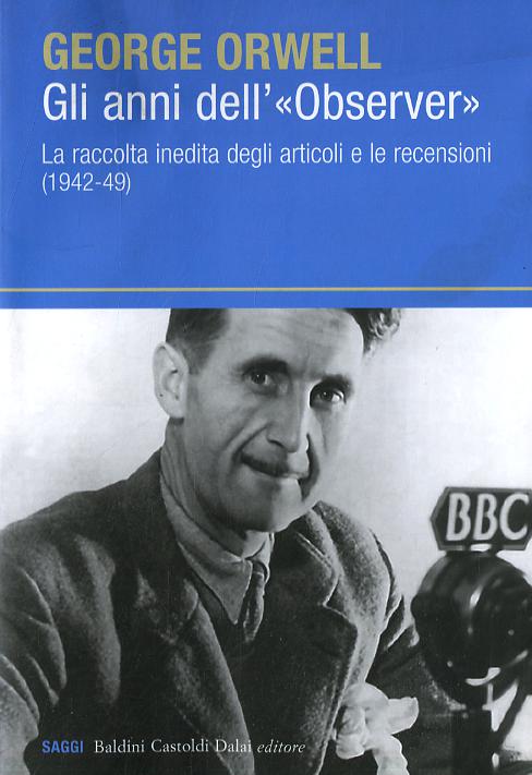 Anni dell «Observer». La raccolta inedita degli articoli e le recensioni (1942-49)