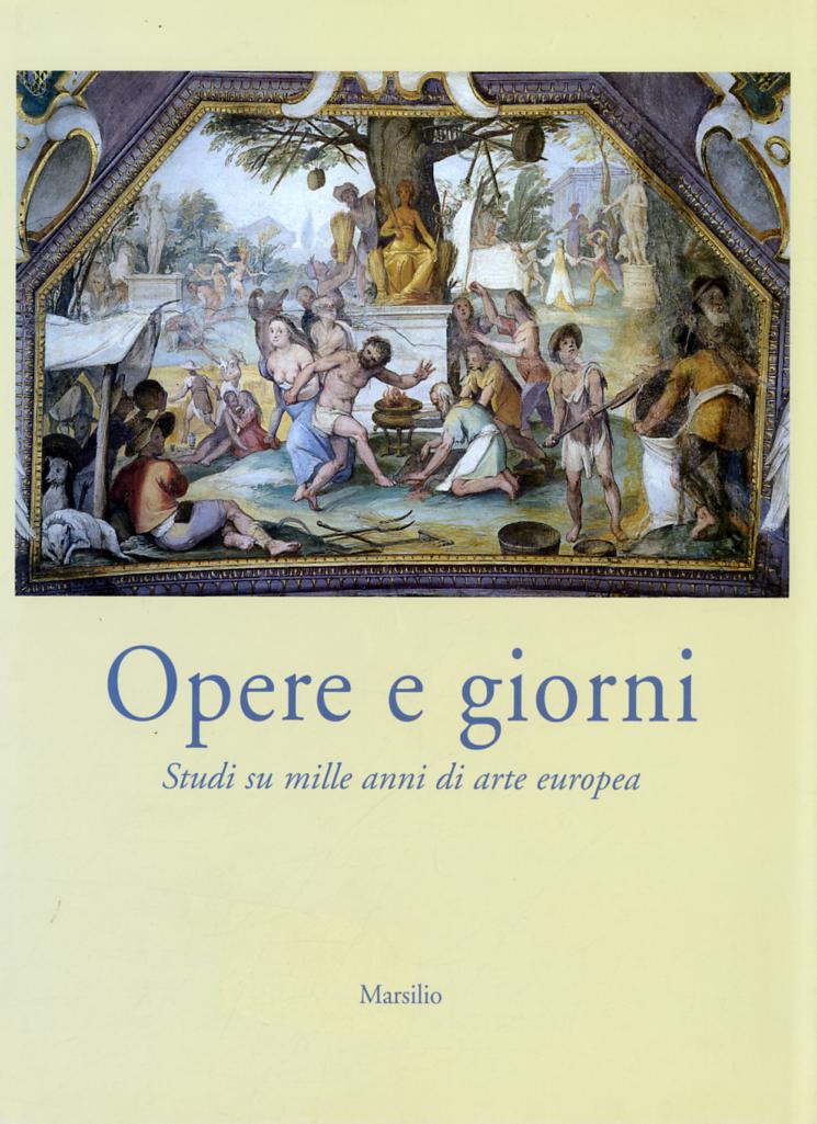 Opere e giorni. Studi su mille anni di arte europea dedicati a Max Seidel