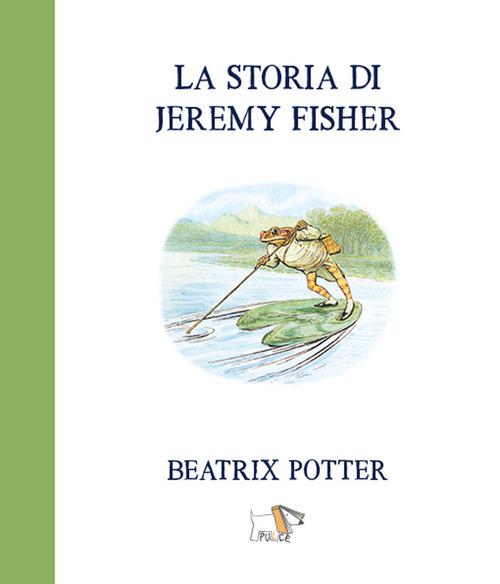 Storia di Jeremy Fisher. Ediz. a colori