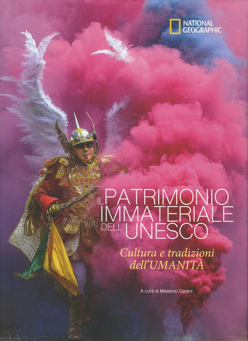 Patrimonio immateriale dell Unesco. Cultura e tradizione dell umanita . Ediz. a colori