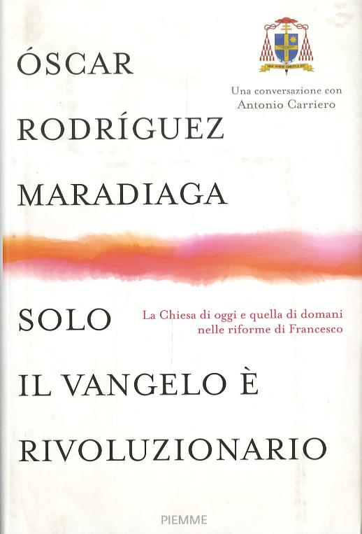 Solo il Vangelo e  rivoluzionario. La Chiesa di oggi e quella di domani nelle riforme di Francesco