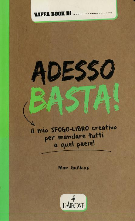 Adesso basta! Il mio sfogo-libro creativo per mandare tutti a qual paese!