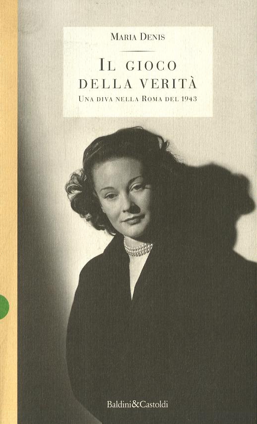 Gioco della verita . Una diva nella Roma del 1943