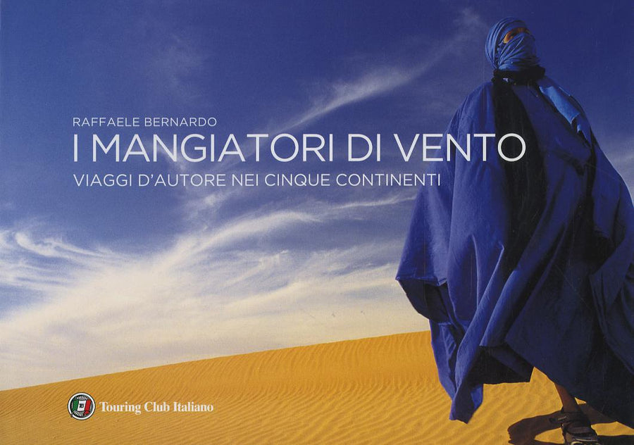 Mangiatori di vento. Viaggi d autore nei cinque continenti