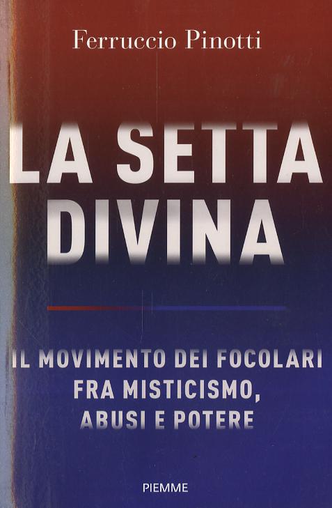Setta divina. Il Movimento dei Focolari fra misticismo, abusi e potere