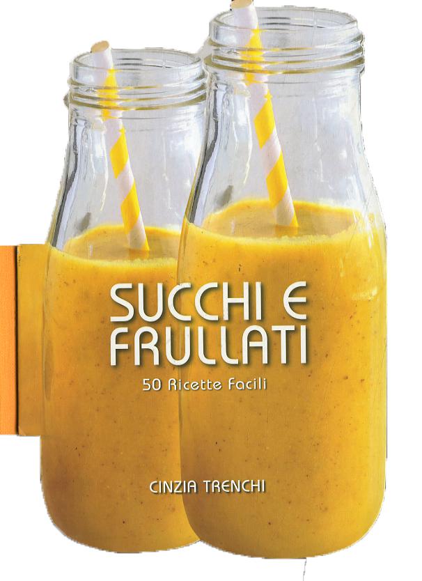 Succhi e frullati. 50 ricette facili