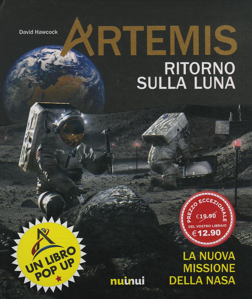 Artemis. Ritorno sulla Luna. La nuova missione della NASA