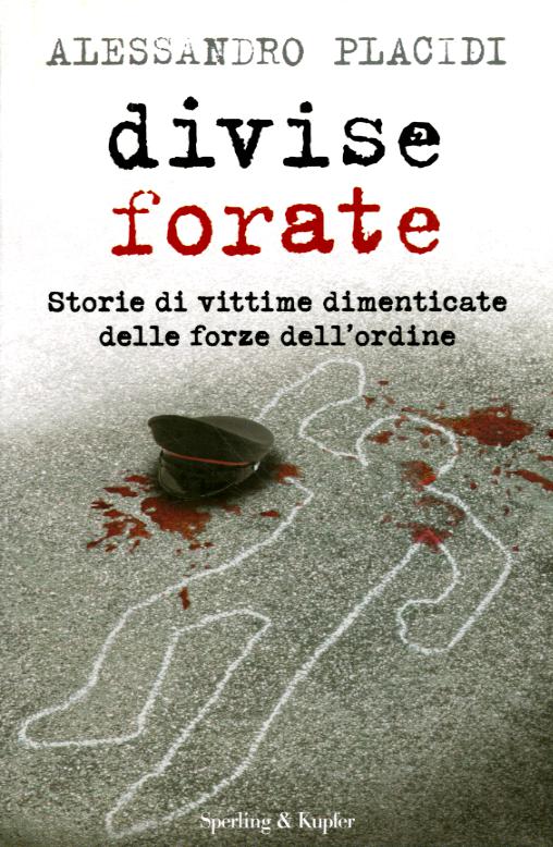 Divise forate. Storie di vittime dimenticate delle forze dell ordine