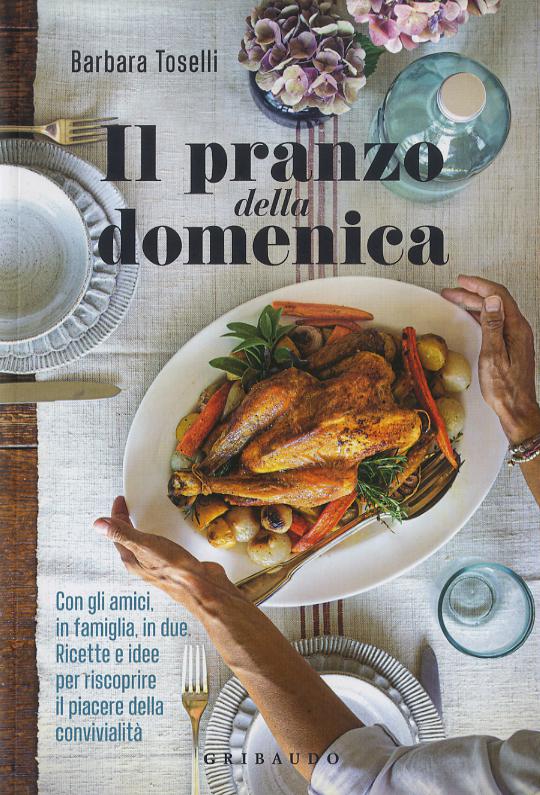 Pranzo della domenica. Con gli amici, in famiglia, in due. Ricette e idee per riscoprire il piacere della convivialita . Ediz. a colori