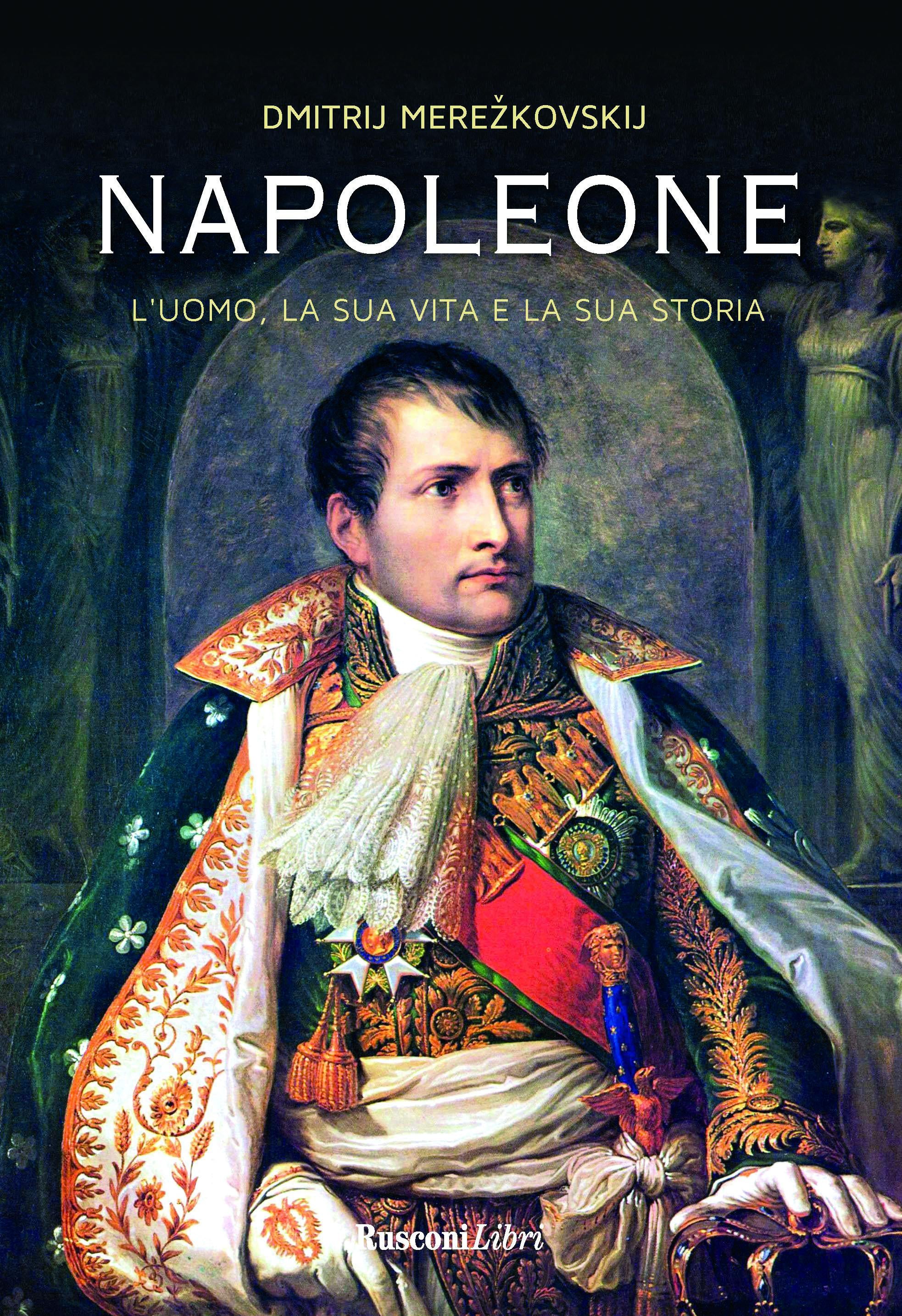Napoleone. L uomo, la sua vita, la sua storia