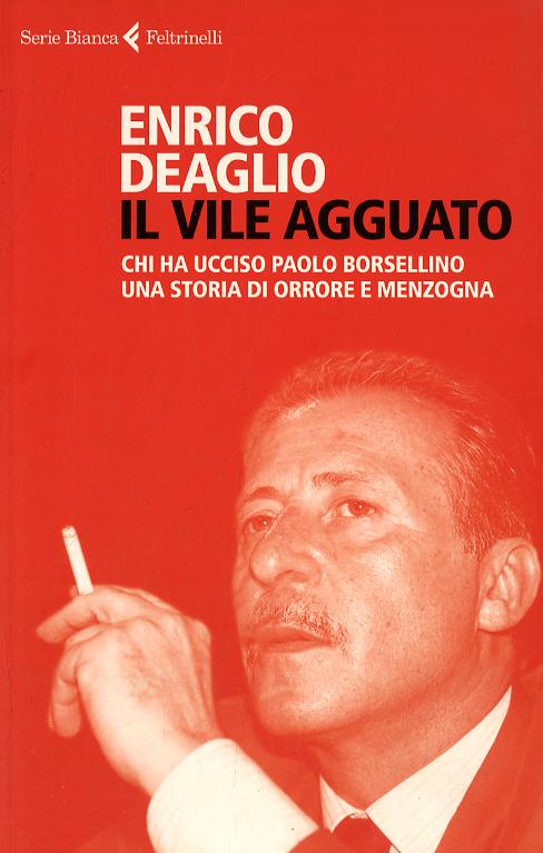 Vile agguato. Chi ha ucciso Paolo Borsellino. Una storia di orrore e menzogna