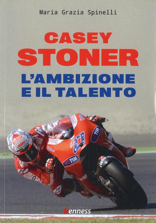 Casey Stoner. L ambizione e il talento