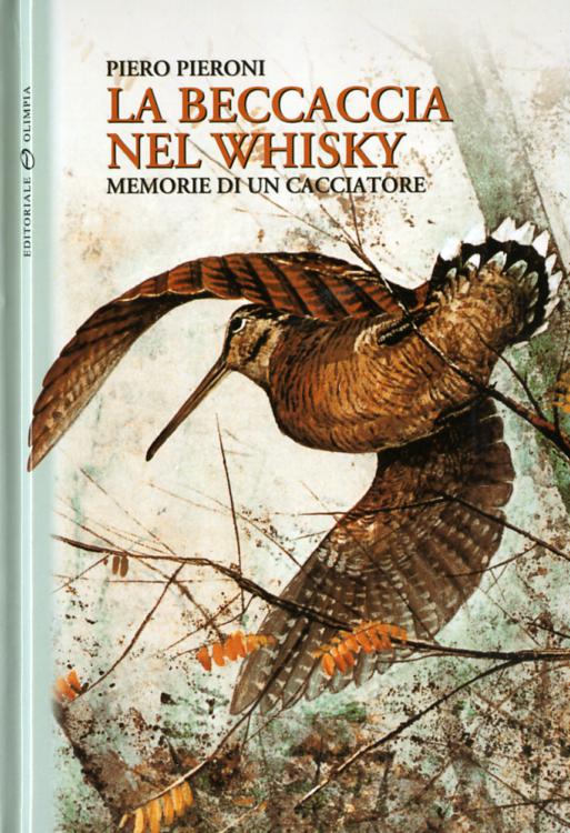 Beccaccia nel whisky. Memorie di un cacciatore