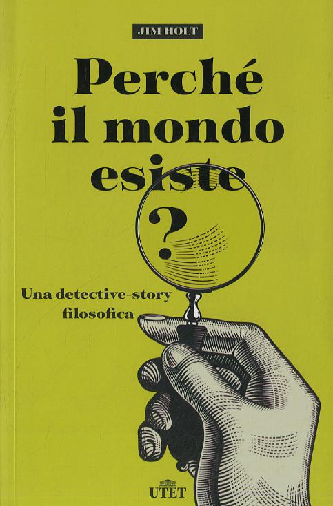 Perche  il mondo esiste? Una detective-story filosofica. Nuova ediz.