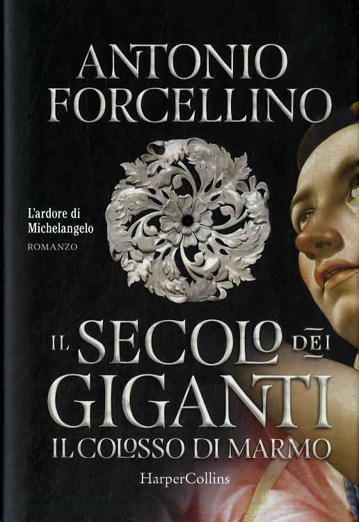 Colosso di marmo. L ardore di Michelangelo. Il secolo dei giganti