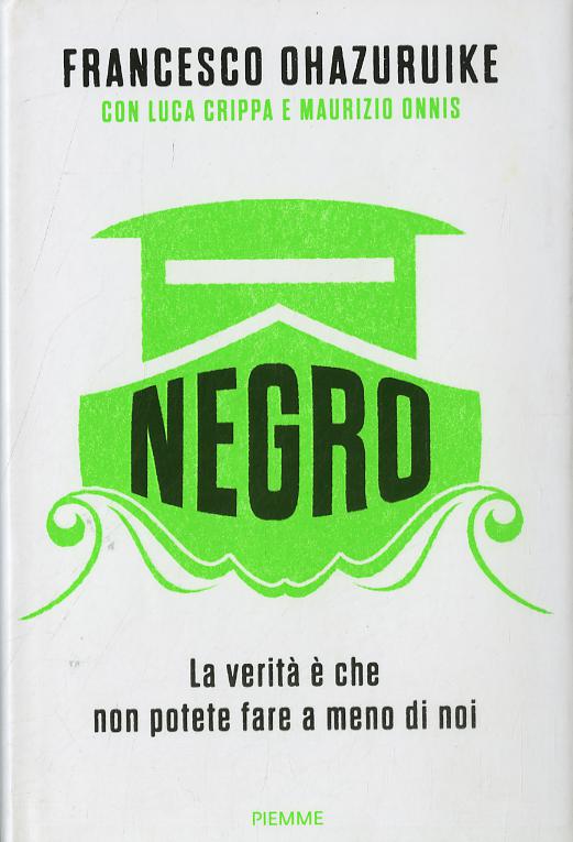 Negro. La verita  e  che non potete fare a meno di noi