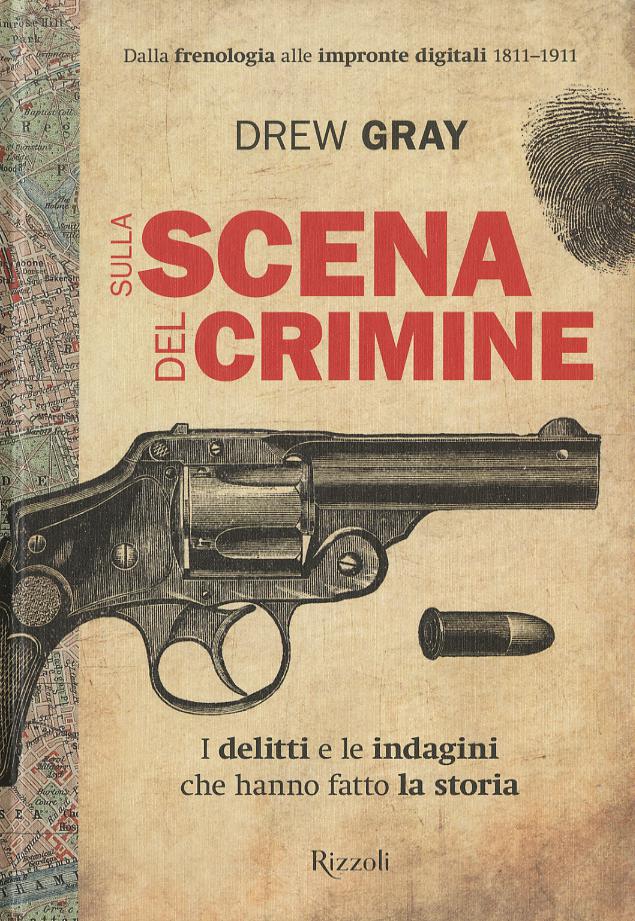 Sulla scena del crimine. I delitti e le indagini che hanno fatto la storia