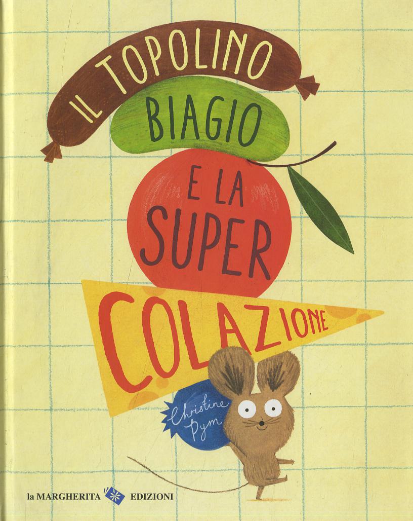 Topolino Biagio e la super colazione. Ediz. a colori