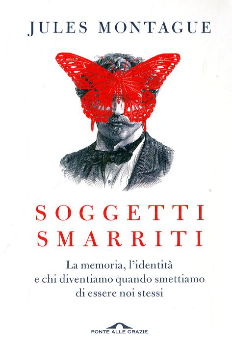 Soggetti smarriti. La memoria, l identita  e chi diventiamo quando smettiamo di essere noi stessi