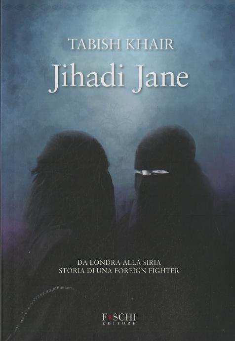 Jihadi Jane. Da Londra alla Siria storia di una foreign fighter