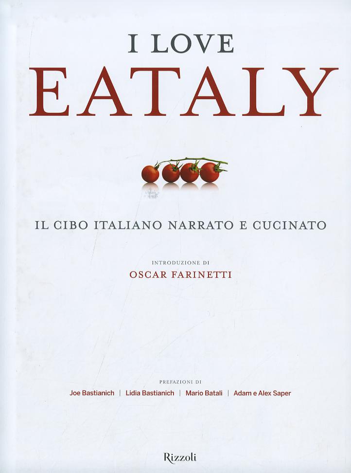 I love Eataly. Il cibo italiano narrato e cucinato. Ediz. illustrata