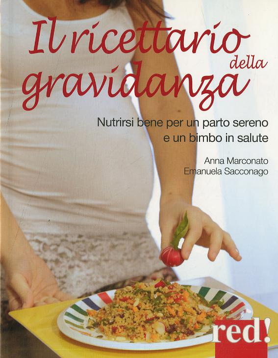 Ricettario della gravidanza. Nutrirsi bene per un parto sereno e un bimbo in salute