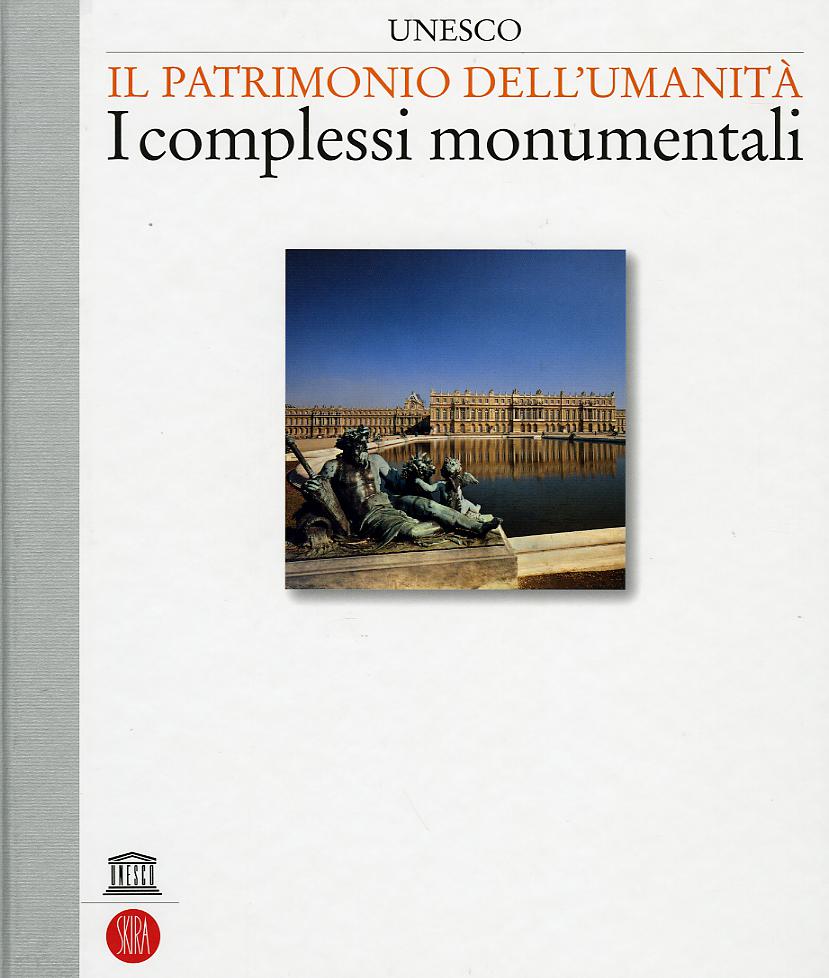 Unesco. Il patrimonio dell umanita . I complessi monumentali
