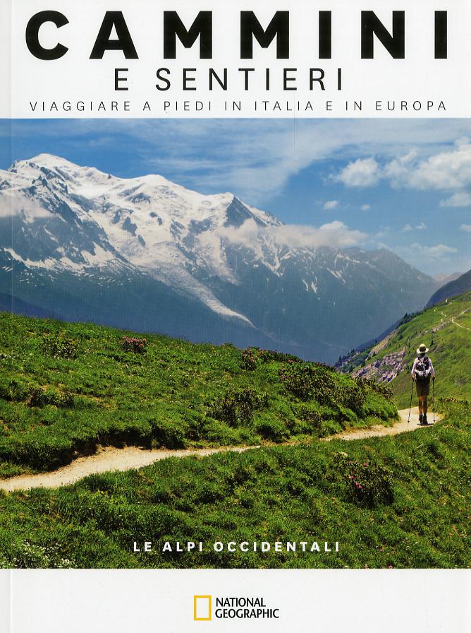 Alpi occidentali. Dal Mar Ligure al Passo dello Spluga. Cammini e sentieri, viaggiare a piedi in Italia e in Europa
