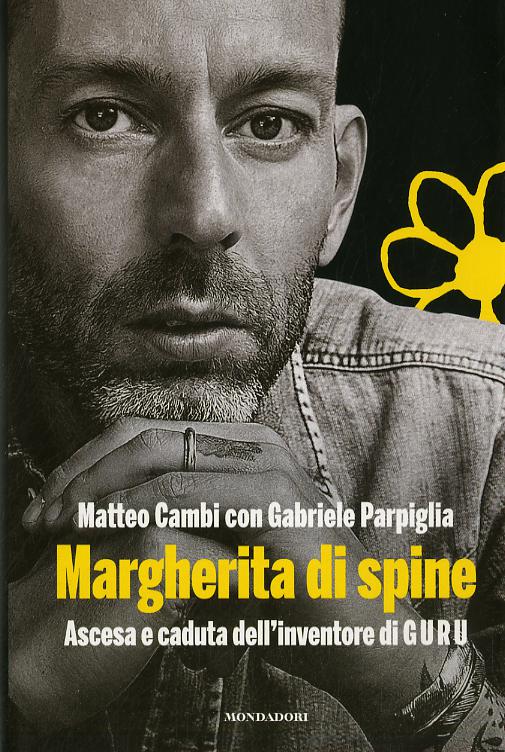 Margherita di spine. Ascesa e caduta dell inventore di GURU