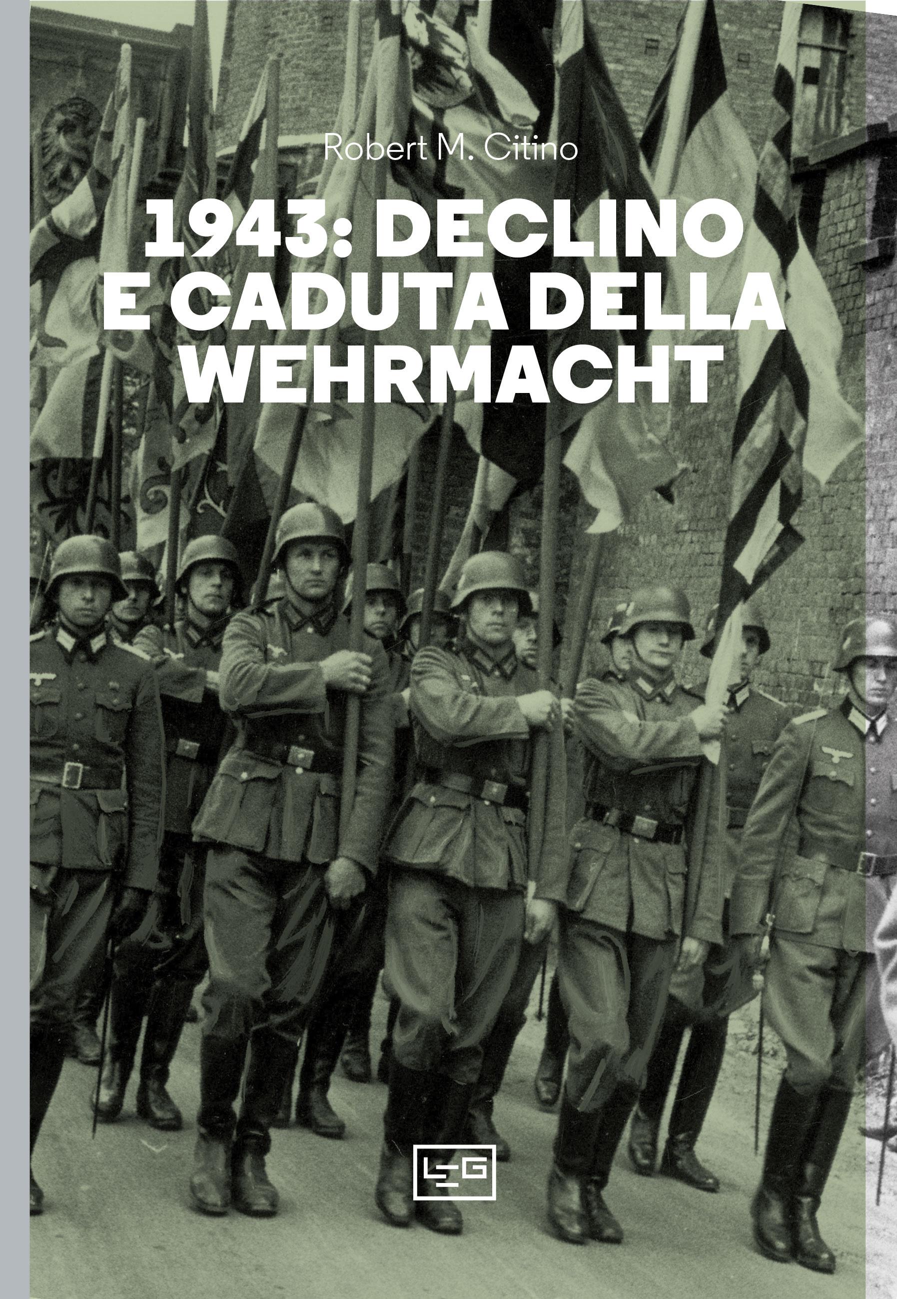 1943. Declino e caduta della Wehrmacht