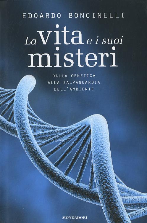 Vita e i suoi misteri. Dalla genetica alla salvaguardia dell ambiente