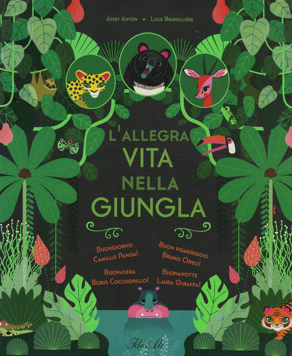 Allegra vita nella giungla. Ediz. illustrata
