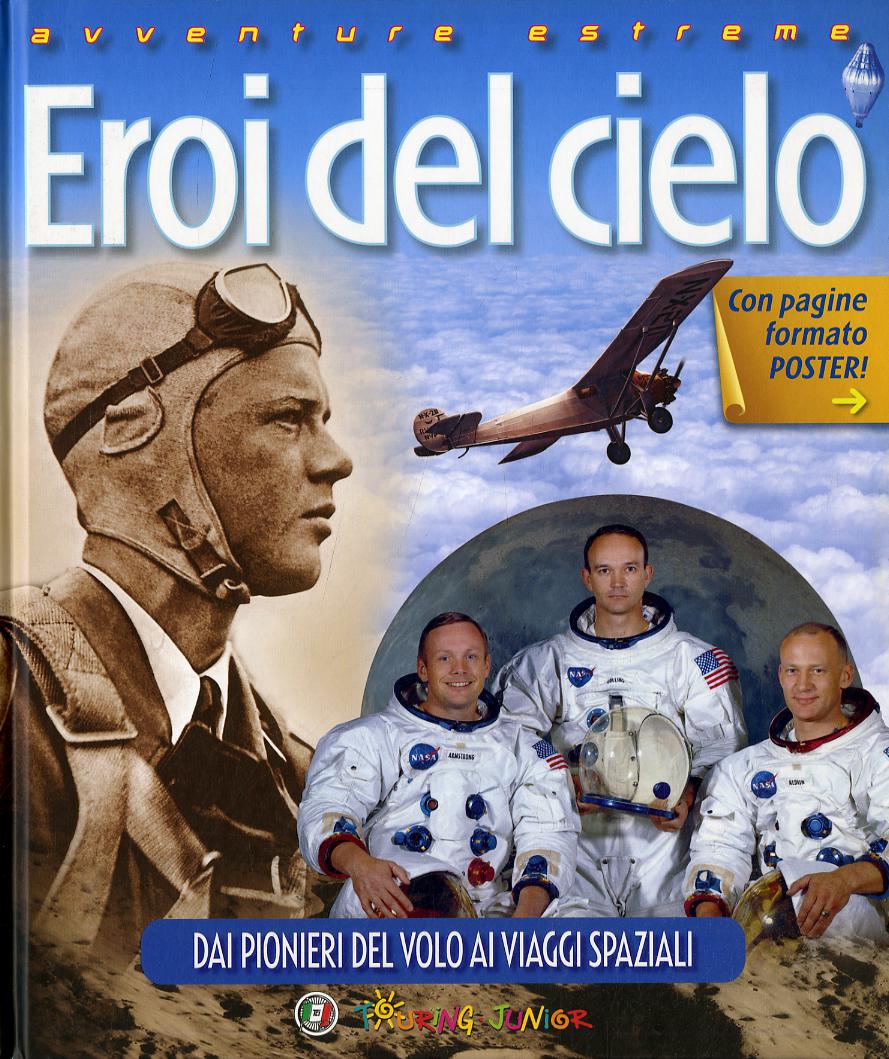 Eroi del cielo. Dai pionieri del volo ai viaggi spaziali