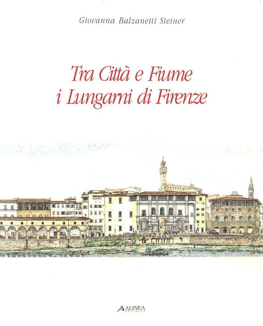 Tra citta  e fiume. I lungarni di Firenze