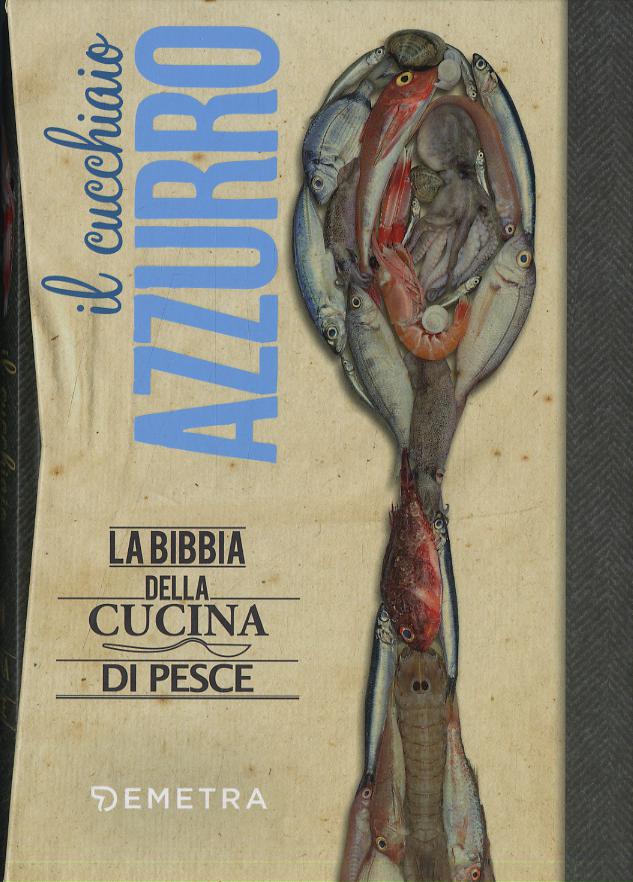 Cucchiaio azzurro. La bibbia della cucina di pesce