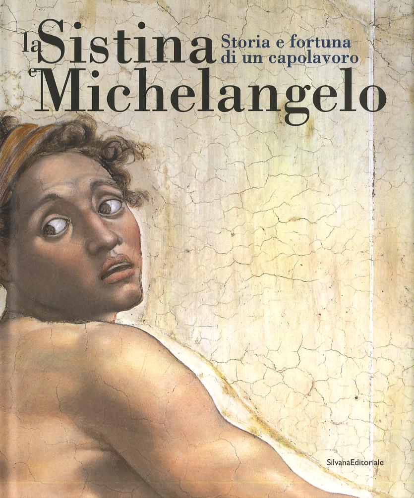 Sistina e Michelangelo. Storia e fortuna di un capolavoro