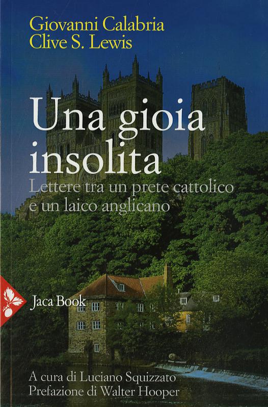 Gioia insolita. Lettere tra un prete cattolico e un laico anglicano. Nuova ediz.