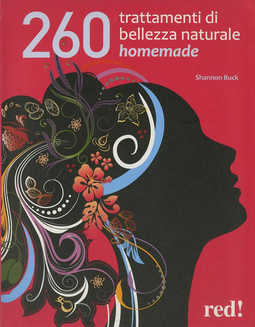 260 trattamenti di bellezza naturale homemade
