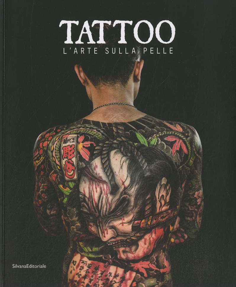Tattoo. L arte sulla pelle. Catalogo della mostra (Torino, 9 novembre 2018 a 3 marzo 2019). Ediz. illustrata