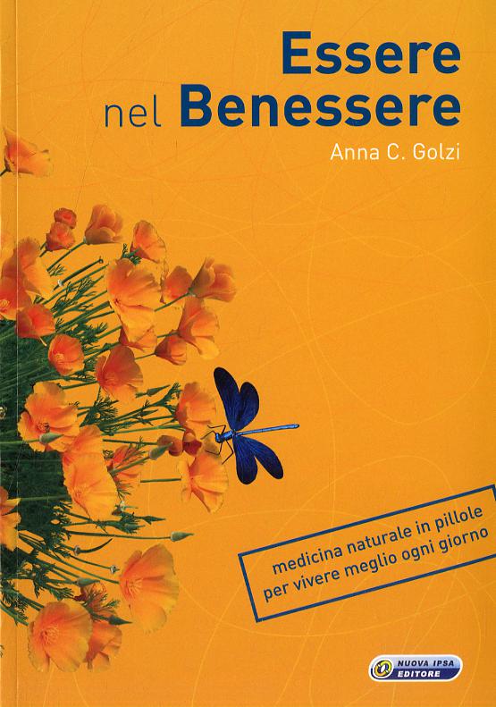 Essere nel benessere. Medicina naturale in pillole per vivere meglio ogni giorno